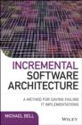Incremental Software Architecture : A Method for Saving Failing IT Implementations - Book