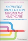 Knowledge Translation in Nursing and Healthcare : A Roadmap to Evidence-informed Practice - eBook