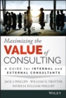 Maximizing the Value of Consulting : A Guide for Internal and External Consultants - eBook