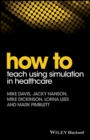 How to Teach Using Simulation in Healthcare - Book
