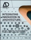 Integrating Innovation in Architecture : Design, Methods and Technology for Progressive Practice and Research - eBook