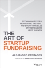 The Art of Startup Fundraising : Pitching Investors, Negotiating the Deal, and Everything Else Entrepreneurs Need to Know - Book