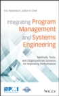 Integrating Program Management and Systems Engineering : Methods, Tools, and Organizational Systems for Improving Performance - Book