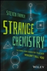 Strange Chemistry : The Stories Your Chemistry Teacher Wouldn't Tell You - Book