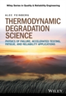 Thermodynamic Degradation Science : Physics of Failure, Accelerated Testing, Fatigue, and Reliability Applications - eBook