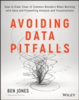 Avoiding Data Pitfalls : How to Steer Clear of Common Blunders When Working with Data and Presenting Analysis and Visualizations - Book