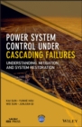 Power System Control Under Cascading Failures : Understanding, Mitigation, and System Restoration - eBook