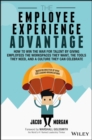 The Employee Experience Advantage : How to Win the War for Talent by Giving Employees the Workspaces they Want, the Tools they Need, and a Culture They Can Celebrate - eBook