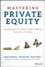Mastering Private Equity : Transformation via Venture Capital, Minority Investments and Buyouts - Book