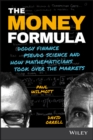 The Money Formula : Dodgy Finance, Pseudo Science, and How Mathematicians Took Over the Markets - eBook