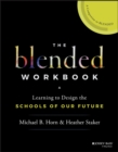 The Blended Workbook : Learning to Design the Schools of our Future - Book