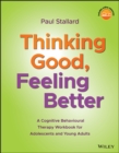 Thinking Good, Feeling Better : A Cognitive Behavioural Therapy Workbook for Adolescents and Young Adults - eBook