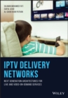 IPTV Delivery Networks : Next Generation Architectures for Live and Video-on-Demand Services - Book