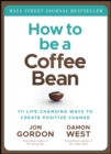 How to be a Coffee Bean : 111 Life-Changing Ways to Create Positive Change - Book