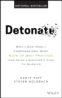 Detonate : Why - And How - Corporations Must Blow Up Best Practices (and bring a beginner's mind) To Survive - eBook