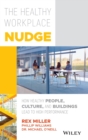 The Healthy Workplace Nudge : How Healthy People, Culture, and Buildings Lead to High Performance - Book