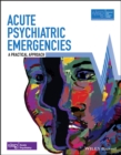 Acute Psychiatric Emergencies : A Practical Approach - eBook