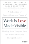 Work is Love Made Visible : A Collection of Essays About the Power of Finding Your Purpose From the World's Greatest Thought Leaders - eBook