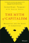 The Myth of Capitalism : Monopolies and the Death of Competition - Book