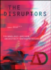 The Disruptors : Technology-Driven Architect-Entrepreneurs - Book