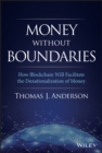 Money Without Boundaries : How Blockchain Will Facilitate the Denationalization of Money - eBook