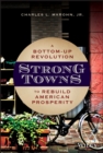 Strong Towns : A Bottom-Up Revolution to Rebuild American Prosperity - Book