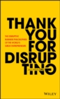 Thank You For Disrupting : The Disruptive Business Philosophies of The World's Great Entrepreneurs - Book