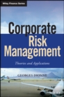 Corporate Risk Management : Theories and Applications - Book