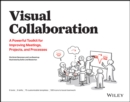 Visual Collaboration : A Powerful Toolkit for Improving Meetings, Projects, and Processes - Book