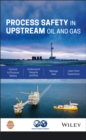 Process Safety in Upstream Oil and Gas - Book