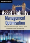 Asset Liability Management Optimisation : A Practitioner's Guide to Balance Sheet Management and Remodelling - Book