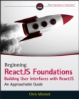 Beginning ReactJS Foundations Building User Interfaces with ReactJS : An Approachable Guide - eBook