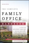 The Complete Family Office Handbook : A Guide for Affluent Families and the Advisors Who Serve Them - eBook