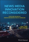 News Media Innovation Reconsidered : Ethics and Values in a Creative Reconstruction of Journalism - Book