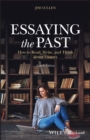 Essaying the Past : How to Read, Write, and Think about History - eBook