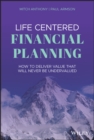 Life Centered Financial Planning : How to Deliver Value That Will Never Be Undervalued - Book