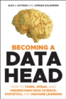 Becoming a Data Head : How to Think, Speak, and Understand Data Science, Statistics, and Machine Learning - Book
