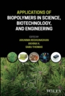 Applications of Biopolymers in Science, Biotechnology, and Engineering - Book
