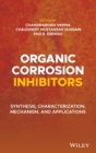 Organic Corrosion Inhibitors : Synthesis, Characterization, Mechanism, and Applications - Book