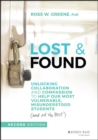 Lost & Found : Unlocking Collaboration and Compassion to Help Our Most Vulnerable, Misunderstood Students (and All the Rest) - eBook