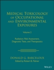 Medical Toxicology of Occupational and Environmental Exposures to Radiation, Volume 2 : Risk Assessment, Diagnostic Tests, and Therapeutics - Book
