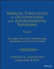 Medical Toxicology of Occupational and Environmental Exposures to Carcinogens : Risk Factors, Pathophysiology, Susceptibility, and Clinical Abnormalities, Volume 3 - Book