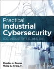 Practical Industrial Cybersecurity : ICS, Industry 4.0, and IIoT - Book