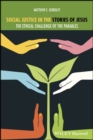 Social Justice in the Stories of Jesus : The Ethical Challenge of the Parables - Book