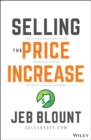 Selling the Price Increase : The Ultimate B2B Field Guide for Raising Prices Without Losing Customers - eBook