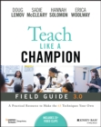 Teach Like a Champion Field Guide 3.0 : A Practical Resource to Make the 63 Techniques Your Own - eBook