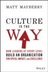 Culture Is the Way : How Leaders at Every Level Build an Organization for Speed, Impact, and Excellence - eBook