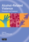 Alcohol-Related Violence : Prevention and Treatment - Book