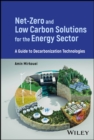 Net-Zero and Low Carbon Solutions for the Energy Sector : A Guide to Decarbonization Technologies - Book