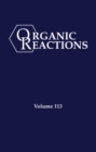 Organic Reactions, Volume 113 - Book